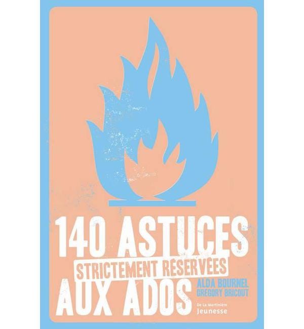140 astuces strictement réservées aux ados