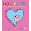 How to love - Un guide universel des sentiments & relations