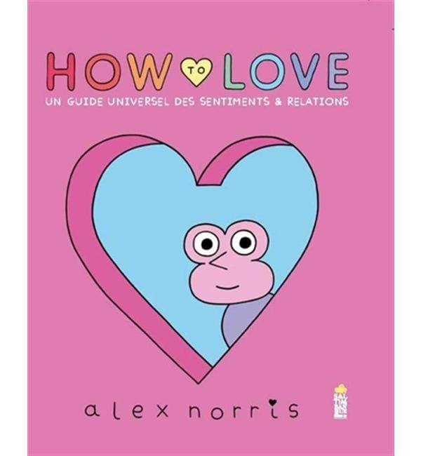 How to love - Un guide universel des sentiments & relations
