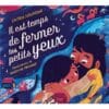 Il est temps de fermer tes petits yeux