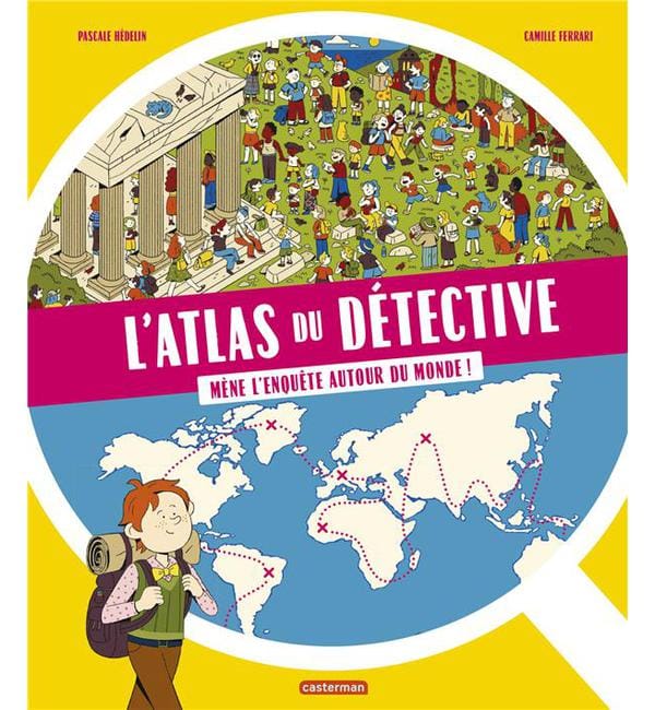 L'atlas du détective - Mène l'enquête autour du monde !