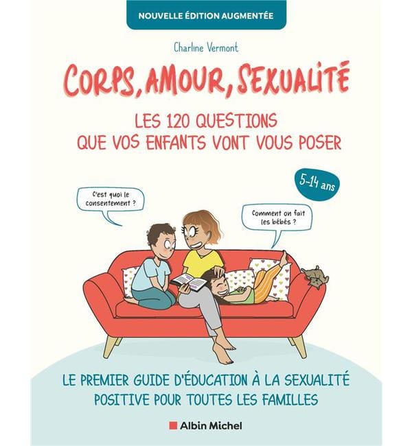 Corps, amour, sexualité - Les 120 questions que vos enfants vont vous poser