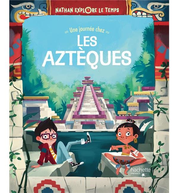 Nathan explore le temps - Une journée chez les Aztèques