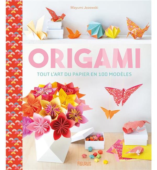 Origami - Tout l'art du papier en 100 modèles
