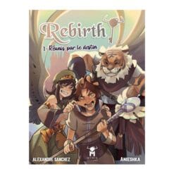 REBIRTH! Tome 1 - Réunis par le Destin
