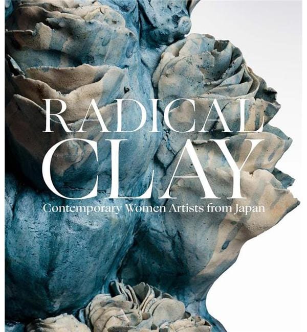 Radical Clay - Contemporary Women Artists from Japan