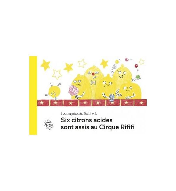 Six citrons acides sont assis au Cirque Rififi