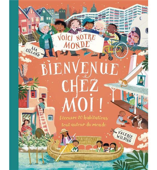 Bienvenue chez moi ! - Découvre 20 habitations autour du monde