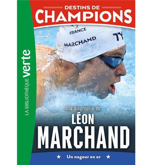 Destins de champions Tome 15 - Une biographie de Léon Marchand - Un nageur en or