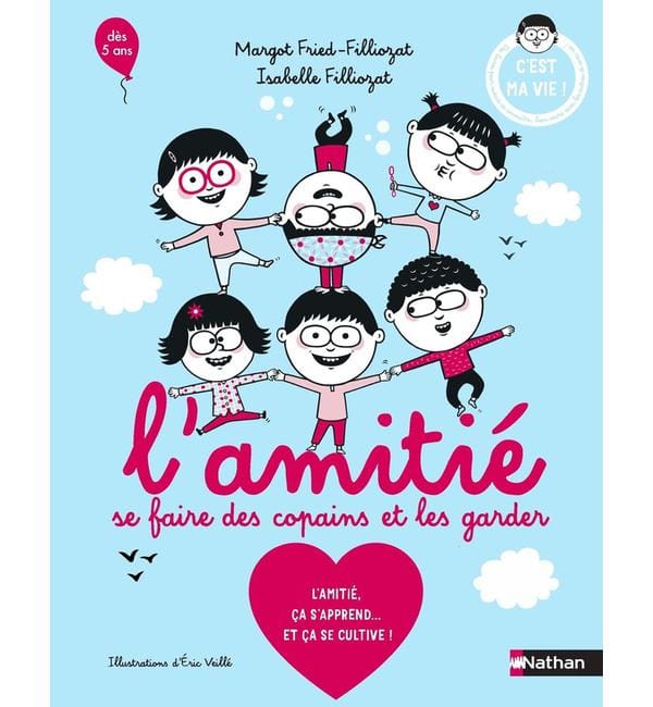L'amitié, se faire des copains et les garder - L'amitié, ça s'apprend... Et ça se cultive !