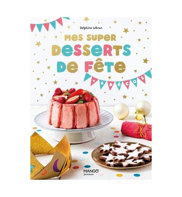 Mes super desserts de fête