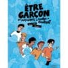 Etre garçon - La masculinité à contre-courant