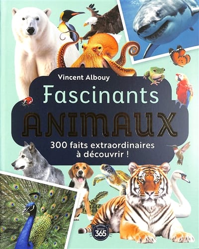 Fascinants animaux - 300 faits extraordinaires à découvrir