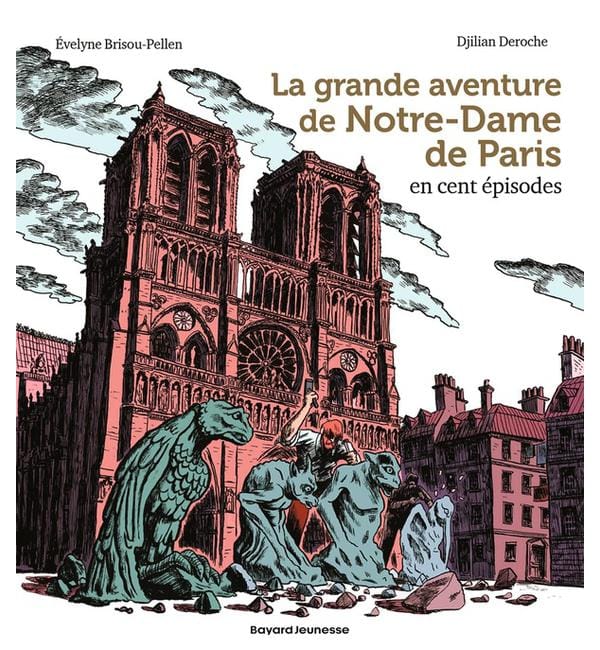 La grande aventure de Notre-Dame de Paris en cent épisodes