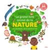 Le grand livre animé de la nature - Les animaux, les plantes et toi