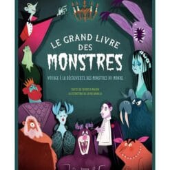 Le grand livre des monstres - Voyage à la découverte des monstres du monde