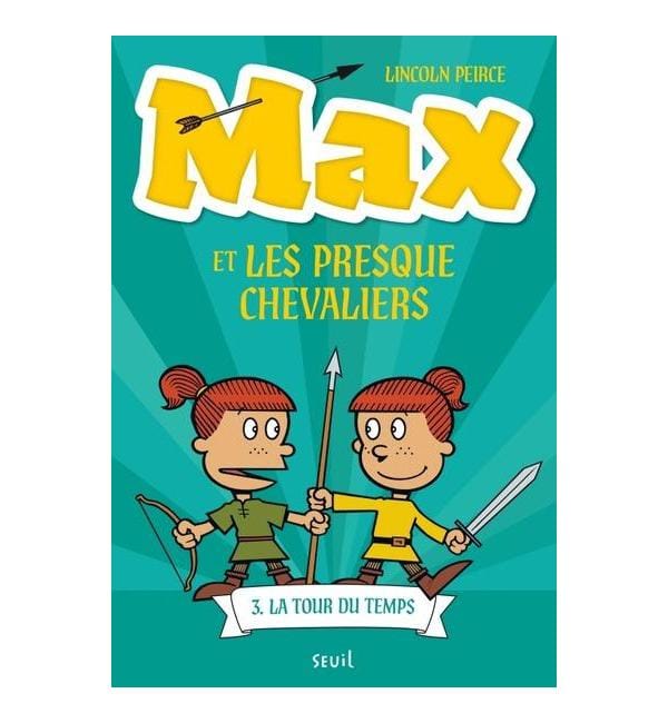 Max et les Presque Chevaliers Tome 3 - La Tour du temps