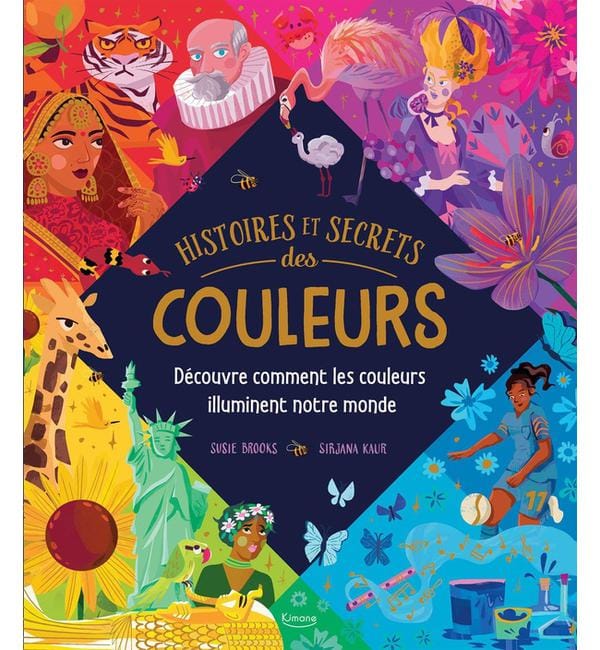 Histoires et secrets des couleurs - Découvre comment les couleurs illuminent notre monde