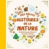 Mes belles histoires de la nature - 12 histoires pour découvrir les cycles naturels