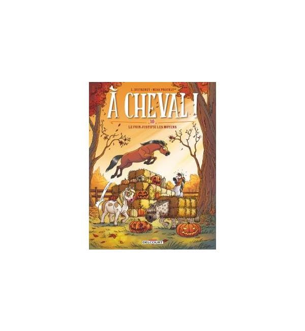 A cheval ! Tome 10 - Le foin justifie les moyens
