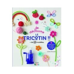 Je découvre le tricotin - + de 20 modèles !!