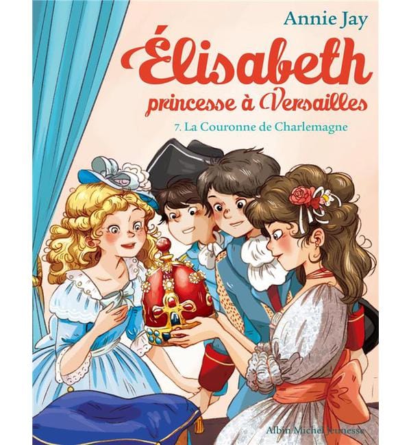 Elisabeth, princesse à Versailles Tome 7 - La Couronne de Charlemagne