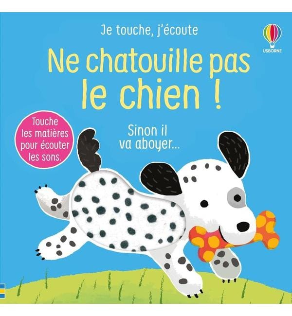 Ne chatouille pas le chien ! - Sinon il va aboyer...