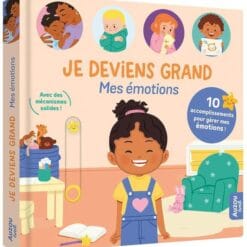 Je deviens grand : Mes émotions - 10 accomplissements pour gérer mes émotions