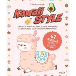 Kawaii style - Des pas-à-pas ultra simples pour apprendre à dessiner des créatures supermignonnes !