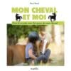 Mon cheval et moi - Voir le monde avec les yeux de mon cheval