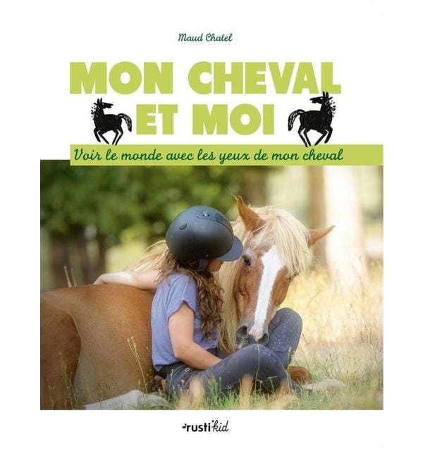 Mon cheval et moi - Voir le monde avec les yeux de mon cheval