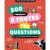 500 réponses à toutes tes questions, des plus sérieuse aux plus farfelues !