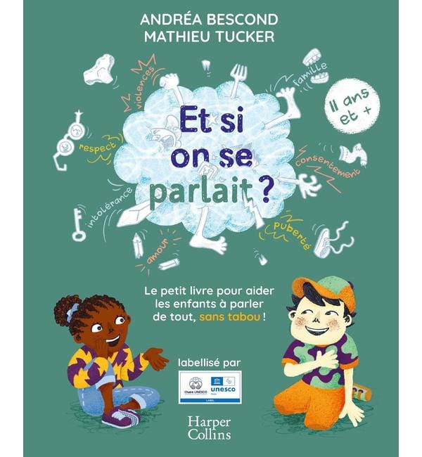 Et si on se parlait ? : le petit livre pour aider les enfants à parler de tout, sans tabou ! : 11 ans et +