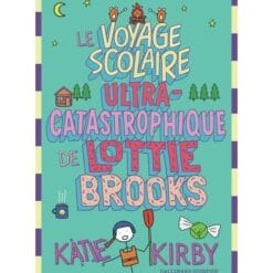 Lottie Brooks Tome 4 - Le voyage scolaire ultra-catastrophique de Lottie Brooks