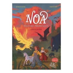 Noa et les créatures fantastiques - Le refuge en péril
