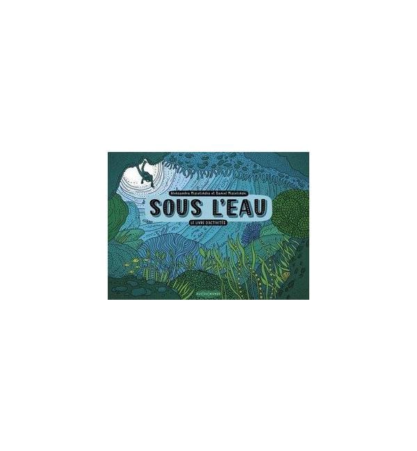 Sous l'eau - Le livre d'activités