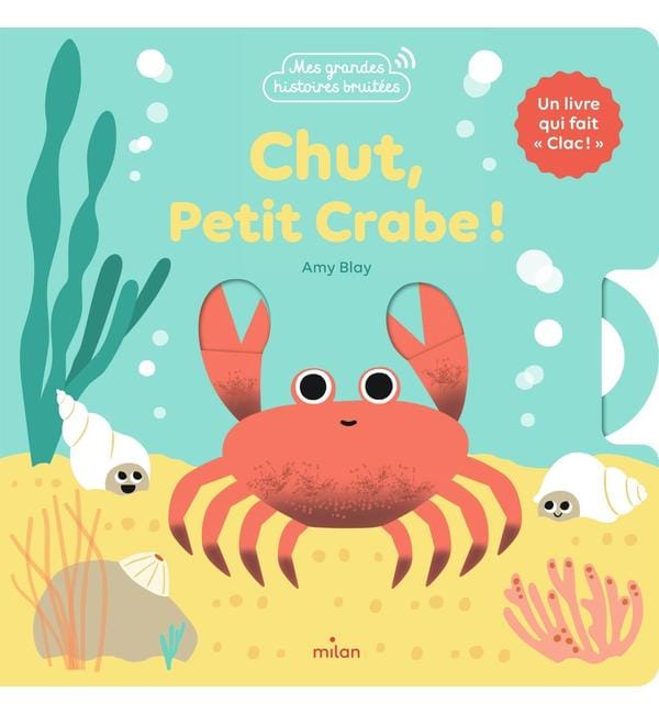 Chut, petit crabe !. Un livre qui fait « clac ».