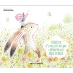 Histoire d'une toute petite taupe et d'un lièvre très pressé