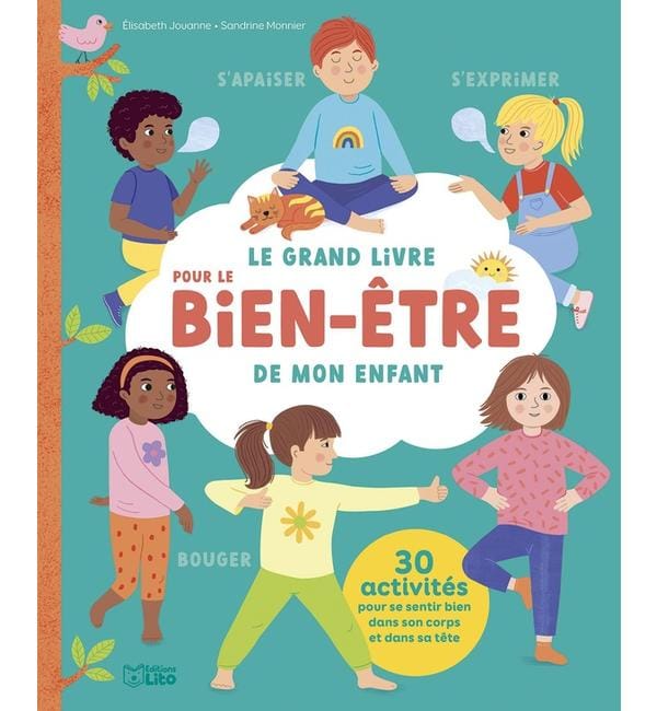 Le grand livre pour le bien-être de mon enfant : s'apaiser, s'exprimer, bouger : 30 activités pour se sentir bien dans son corps et dans sa tête