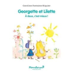 Georgette et Lilette. Vol. 1. A deux, c'est mieux !