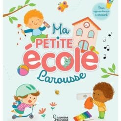 Ma petite école Larousse : pour apprendre en s'amusant
