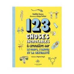 123 choses incroyables à connaître sur le corps, l'amour et la sexualité