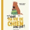 J'adore ma vie de chien sans chat !