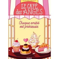 Le café des anges. Vol. 2. Chaque amitié est précieuse
