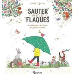 Sauter dans les flaques : et autres petits bonheurs des quatre saisons