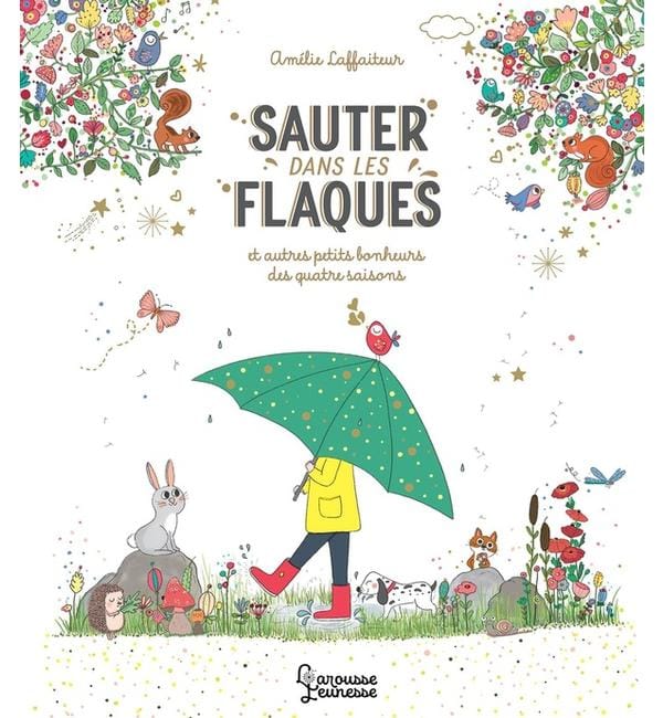 Sauter dans les flaques : et autres petits bonheurs des quatre saisons