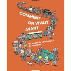 Comment on vivait avant ? : un siècle de révolutions au quotidien