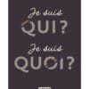 Je suis qui ? Je suis quoi ?