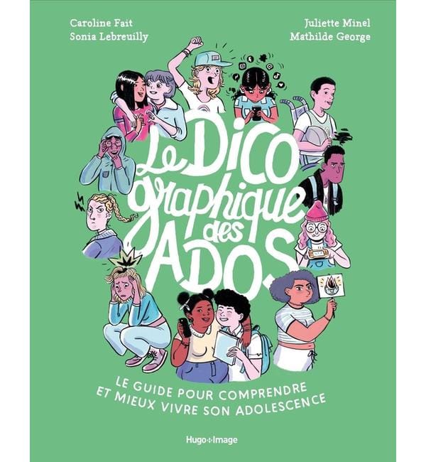 Le dico graphique des ados : le guide pour comprendre et mieux vivre son adolescence