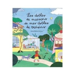 Les drôles de maisons de mes drôles de voisins